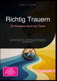 Richtig Trauern: Ein Kompass durch die Trauer
