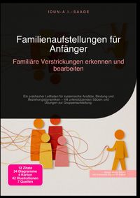 Familienaufstellungen für Anfänger: Familiäre Verstrickungen erkennen und bearbeiten