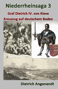 Niederrheinsaga / Niederrheinsaga 3 --Kreuzzug auf deutschem Boden -- Graf Dietrich IV. von Kleve