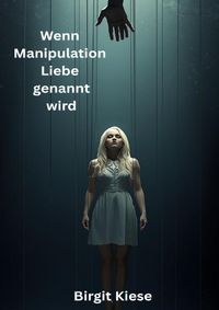 Wenn Manipulation Liebe genannt wird