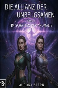 Die Allianz der Unbeugsamen / Die Allianz der Unbeugsamen - Band 4 - Im Schatten der Anomalie