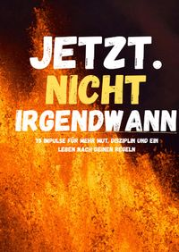 Jetzt. Nicht irgendwann.