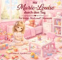 Marie-Louises kleine Welt / Mit Marie-Louise durch den Tag: Für kleine "Noch-Mal!"-Momente