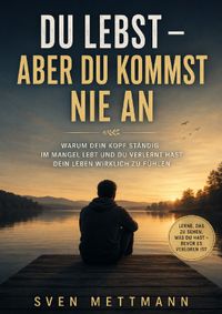 Du Lebst - Aber Du kommst nie an