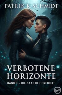 Verbotene Horizonte / Verbotene Horizonte - Band 3 - Die Saat der Freiheit