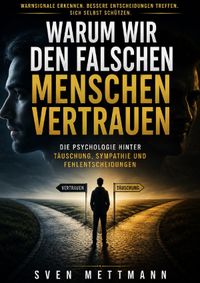 Warum wir den falschen Menschen vertrauen