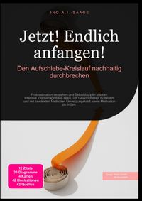 Jetzt! Endlich anfangen!: Den Aufschiebe-Kreislauf nachhaltig durchbrechen