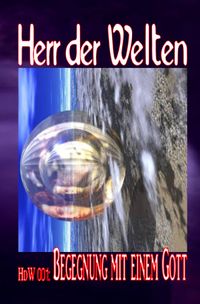 HERR DER WELTEN Einzelausgabe / HERR DER WELTEN 001: Begegnung mit einem Gott
