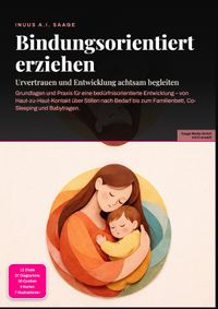 Bindungsorientiert erziehen: Urvertrauen und Entwicklung achtsam begleiten
