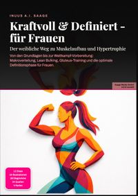 Kraftvoll &amp; Definiert - für Frauen: Der weibliche Weg zu Muskelaufbau und Hypertrophie