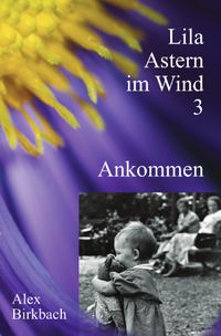 Lila Astern im Wind / Lila Astern im Wind 3: Ankommen