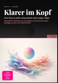 Klarer im Kopf: Dein Weg zu mehr Gelassenheit und weniger Angst