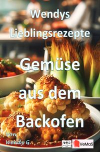 Wendys Lieblingsrezepte - Gemüse aus dem Backofen