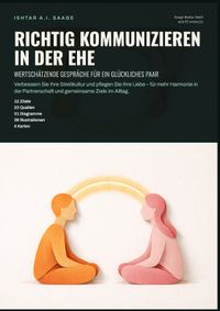 Richtig kommunizieren in der Ehe: Wertschätzende Gespräche für ein glückliches Paar