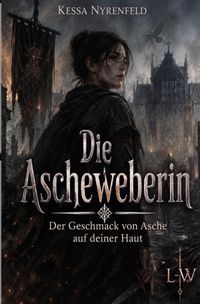 Die Ascheweberin - Der Geschmack von Asche auf deiner Haut