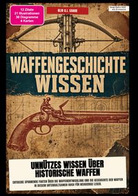 Waffengeschichte-Wissen: Unnützes Wissen über historische Waffen