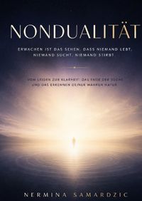 Nondualität – Erwachen ist das Sehen, dass niemand lebt, niemand sucht, niemand stirbt