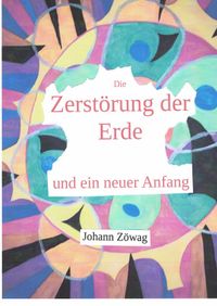 Die Zerstörung der Erde und ein neuer Anfang