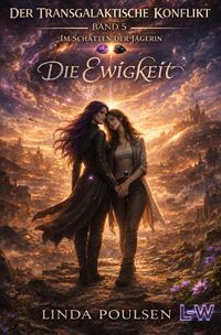 Der Transgalaktische Konflikt - Im Schatten der Jägerin / Der Transgalaktische Konflikt - Im Schatten der Jägerin - Buch 5 von 7 - Die Ewigkeit