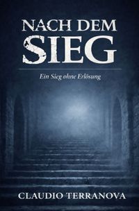 Nach dem Sieg: Ein Sieg ohne Erlösung - Ein literarischer Dark-Fantasy-Roman über Schuld, Fluch und eine Welt nach dem Bösen