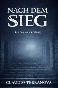 Nach dem Sieg: Ein Sieg ohne Erlösung - Ein literarischer Dark-Fantasy-Roman über Schuld, Fluch und eine Welt nach dem Bösen