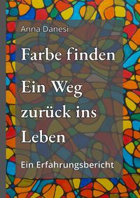 Farbe finden - Ein Weg zurück ins Leben