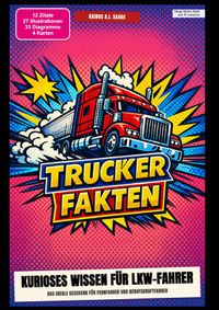 Trucker-Fakten: Kurioses Wissen für LKW-Fahrer