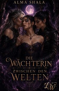 Die Wächterin zwischen den Welten