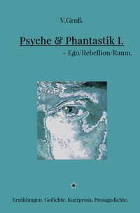 Psyche &amp; Phantastik. / Psyche &amp; Phantastik I. - Ego/Rebellion/Raum.