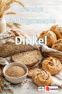 Wendys Lieblingsrezepte - Dinkel