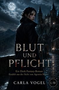 BLUT UND PFLICHT - Ein Dark-Fantasy-Roman - Erzählt aus der Sicht von Agentin Shona