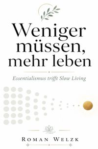 Weniger müssen, mehr leben: Essentialismus trifft Slow Living