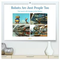 Robots Are Just People Too (High Quality Premium Wall Calendar 2027 DIN A2 landscape),CALVENDO 12 Month Wall Calendar