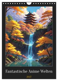 Fantastische Anime Welten (Wandkalender 2027 DIN A4 hoch), CALVENDO Monatskalender