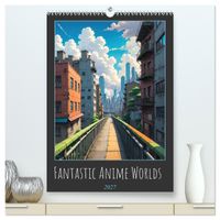 Fantastic Anime Worlds (High Quality Premium Wall Calendar 2027 DIN A2 portrait),CALVENDO 12 Month Wall Calendar