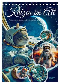 Katzen im All - Katzenastronauten im Kosmos (Tischkalender 2027 DIN A5 hoch), CALVENDO Monatskalender