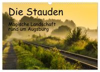 Die Stauden, magische Landschaft rund um Augsburg (Wandkalender 2027 DIN A3 quer), CALVENDO Monatskalender