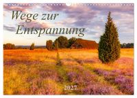 Wege zur Entspannung 2027 (Wandkalender 2027 DIN A3 quer), CALVENDO Monatskalender