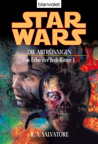 Star Wars. Das Erbe der Jedi-Ritter 1. Die Abtrünnigen