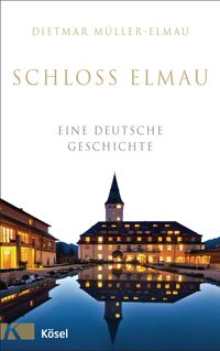 Schloss Elmau - Eine deutsche Geschichte