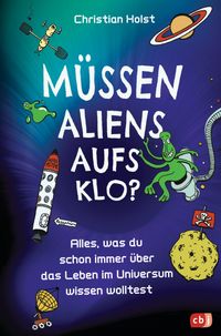 Müssen Aliens aufs Klo? – Alles, was du schon immer über das Leben im Universum wissen wolltest