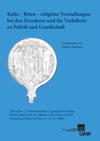 Kulte ‒ Riten ‒ religiöse Vorstellungen bei den Etruskern und ihr Verhältnis zu Politik und Gesellschaft
