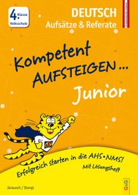 Kompetent Aufsteigen Junior Deutsch – Aufsätze und Referate 4. Klasse VS