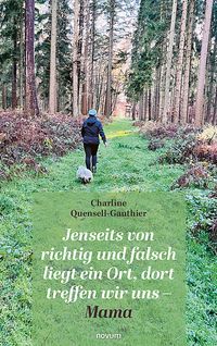 Jenseits von richtig und falsch liegt ein Ort, dort treffen wir uns – Mama