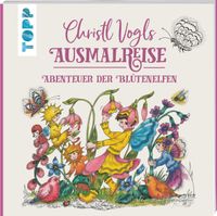 Christl Vogls Ausmalreise - Abenteuer der Blütenelfen