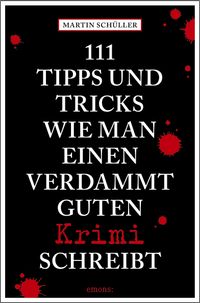 111 Tipps und Tricks, wie man einen verdammt guten Krimi schreibt