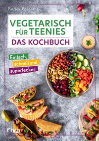 Vegetarisch für Teenies: Das Kochbuch