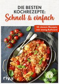 Die besten Kochrezepte: Schnell & einfach