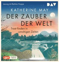 Der Zauber der Welt. Trost finden in unruhigen Zeiten