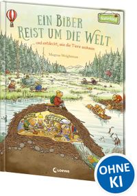 Ein Biber reist um die Welt ... und entdeckt, wie die Tiere wohnen